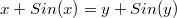 $$x+Sin(x)=y+Sin(y)$$