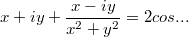 $$x+iy+ \frac {x-iy} {x^2+y^2}= 2cos...$$