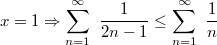 $$x=1\Rightarrow \sum_{n=1}^\infty ~\frac{1}{2n-1 } \leq \sum_{n=1}^\infty ~\frac{1}{n}$$