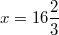 $$x=16\frac {2} {3}$$