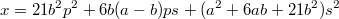 $$x=21b^2p^2+6b(a-b)ps+(a^2+6ab+21b^2)s^2$$