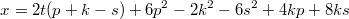 $$x=2t(p+k-s)+6p^2-2k^2-6s^2+4kp+8ks$$