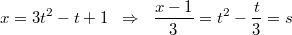 $$x=3t^2-t+1 \; \; \Rightarrow \; \; \frac {x-1}3 = t^2-\frac t3 = s$$