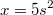 $$x=5s^2$$