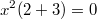 $$x^2(2+3)=0$$