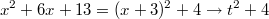 $$x^2+6x+13=(x+3)^2+4 \to t^2+4$$