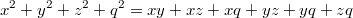 $$x^2+y^2+z^2+q^2=xy+xz+xq+yz+yq+zq$$