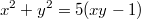 $$x^2+y^2=5(xy-1)$$