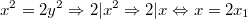 $$x^2=2y^2 \Rightarrow 2|x^2 \Rightarrow 2|x \Leftrightarrow x=2x_1$$