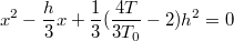 $$x^2-\frac{h}{3}x+\frac{1}{3}(\frac{4T}{3T_0}-2)h^2=0$$