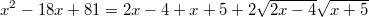 $$x^2-18x+81= 2x-4+x+5+2\sqrt{2x-4} \sqrt{x+5}$$