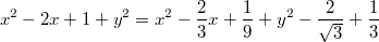 $$x^2-2x+1+y^2=x^2-\frac{2}{3}x+\frac{1}{9}+y^2-\frac{2}{\sqrt{3}}+\frac{1}{3}$$