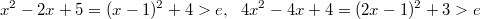 $$x^2-2x+5=(x-1)^2+4>e, \ \ 4x^2-4x+4 = (2x-1)^2+3>e$$