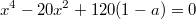 $$x^4-20x^2+120(1-a)=0$$