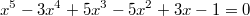 $$x^5-3x^4+5x^3-5x^2+3x-1=0$$