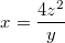 $$x = \frac {4z^2} {y}$$