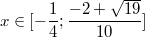 $$x \in [-\frac {1} {4}; \frac {-2+\sqrt{19}} {10}]$$