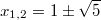 $$x_{1,2}=1 \pm \sqrt{5}$$