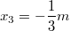 $$x_{3} = - \frac{1}{3}m$$