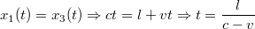 $$x_1(t)=x_3(t) \Rightarrow ct = l+vt \Rightarrow t = \frac{l}{c-v}$$