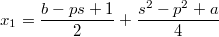 $$x_1=\frac{b-ps+1}{2}+\frac{s^2-p^2+a}{4}$$