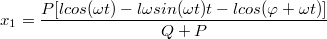 $$x_1=\frac {P[lcos(\omega t)-l\omega sin(\omega t)t-lcos(\varphi +\omega t)]}{Q+P}$$