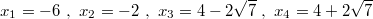 $$x_1=-6 \,\, , \,\, x_2=-2 \,\, , \,\, x_3=4-2 \sqrt{7} \,\, , \,\, x_4=4+2 \sqrt{7}$$