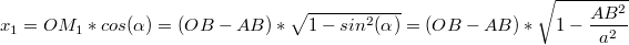 $$x_1=OM_1*cos(\alpha)=(OB-AB)*\sqrt{1-sin^2(\alpha)}=(OB-AB)*\sqrt{1-\frac{AB^2}{a^2}}$$