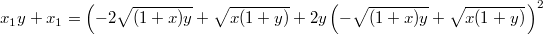 $$x_1 y + x_1 = \left(-2 \sqrt{(1+x) y}+\sqrt{x (1+y)}+2 y \left(-\sqrt{(1+x) y}+\sqrt{x (1+y)}\right.   \right)^2 $$