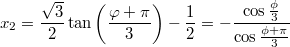 $$x_2=\frac{\sqrt{3}}{2}\tan \left(\frac{\varphi +\pi }{3} \right)-\frac{1}{2}=-\frac{\cos\frac{\phi}3}{\cos\frac{\phi+\pi}3}$$