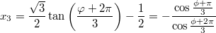 $$x_3=\frac{\sqrt{3}}{2}\tan \left(\frac{\varphi +2\pi }{3} \right)-\frac{1}{2}=-\frac{\cos\frac{\phi+\pi}3}{\cos\frac{\phi+2\pi}3}$$