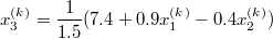 $$x_3^{(k)}=\frac {1} {1.5}(7.4+0.9x_1^{(k)}-0.4x_2^{(k)})$$