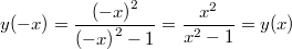 $$y(-x) = \frac {{(-x)}^2} {{(-x)}^2 - 1} = \frac {x^2} {x^2 - 1} = y(x)$$