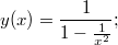 $$y(x) = \frac {1} {1 - \frac {1} {x^2}} ; $$