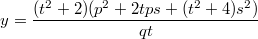 $$y=\frac{(t^2+2)(p^2+2tps+(t^2+4)s^2)}{qt}$$