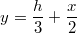 $$y=\frac{h}{3}+\frac{x}{2}$$