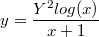 $$y=\frac {Y^2log(x)} {x+1}$$