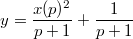 $$y=\frac {x(p)^2} {p+1}+\frac {1} {p+1}$$