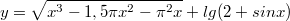 $$y=\sqrt{x^3-1,5 \pi x^2-\pi^2x}+lg(2+sinx)$$