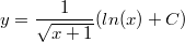 $$y= \frac {1} {\sqrt{x+1}}(ln(x)+C)$$