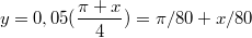 $$y=0,05(\frac{\pi+x}{4})=\pi/80+x/80$$