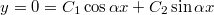 $$y=0=C_1\cos{\alpha x}+C_2\sin{\alpha x}$$