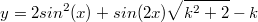 $$y=2sin^2(x)+sin(2x) \sqrt{k^2+2}-k$$