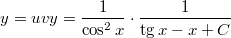 $$y=uv\\y=\frac{1}{\cos^2x}\cdot \frac{1}{\tg x-x+C}$$