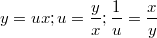 $$y=ux; u=\frac {y} {x}; \frac {1} {u}=\frac {x} {y}$$