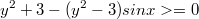 $$y^2+3-(y^2-3)sinx>=0$$