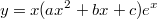 $$y = x(ax^2+bx+c)e^x $$