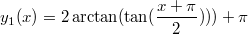 $$y_1 (x)=2\arctan(\tan(\frac {x+\pi} {2})))+\pi$$