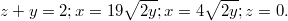 $$z+y=2; \\ x=19\sqrt{2y}; \\ x=4\sqrt{2y}; \\ z=0.$$