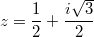 $$z=\frac{1}{2}+\frac{i \sqrt{3}}{2}$$